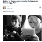 Bodies in Classrooms: Feminist Dialogues on Technology, Part I photo